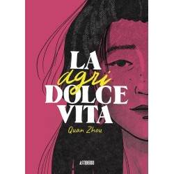 La Agridolce Vita - Quan Zhou- Astiberri