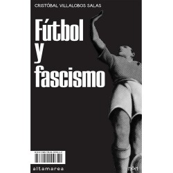 Fútbol y fascismo - Cristóbal Villalobos Salas - Altamarea
